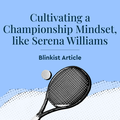 Cultivating a Championship Mindset, Like Serena Williams