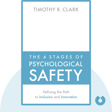 The 4 Stages of Psychological Safety